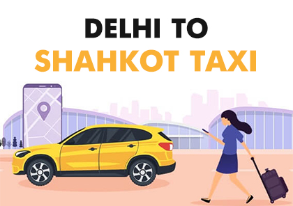 Delhi to Shahkot Taxi